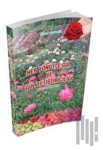 Her Yönüyle Gül ve Gül Yetiştiriciliği