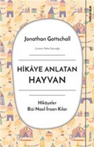 Hikaye Anlatan Hayvan - Hikayeler Bizi Nasıl İnsan Kılar