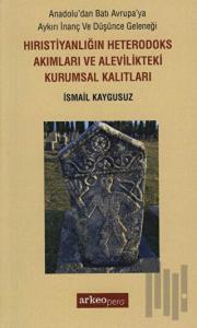 Hıristiyanlığın Heterodoks Akımları ve Alevilikteki Kurumsal Kalıtları