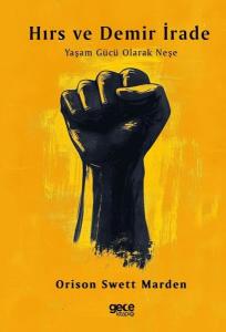 Hırs ve Demir İrade - Yaşam Gücü Olarak Neşe
