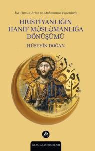 Hristiyanlığın Hanif Müslümanlığa Dönüşümü - İsa Pavlus Arius ve Muhammed Ekseninde