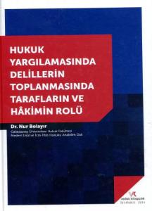 Hukuk Yargılamasında Delillerin Toplanmasında Tarafların ve Hakimin Rolü