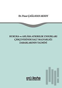 Hukuka ve Ahlaka Aykırılık Unsurları Çerçevesinde Salt Malvarlığı Zararlarının Tazmini (Ciltli)