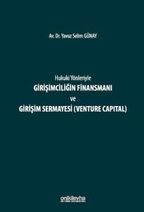 Hukuki Yönleriyle Girişimciliğin Finansmanı ve Girişim Sermayesi (Venture Capital) (Ciltli)