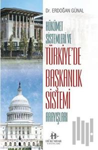 Hükümet Sistemleri ve Türkiye’de Başkanlık Sistemi Arayışları