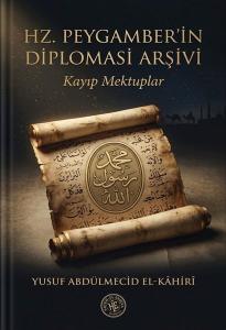 Hz. Peygamber'in Diplomasi Arşivi - Kayıp Mektuplar
