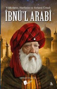 İbnül Arabi: Yıldızların - Harflerin ve Sırların Üstadı