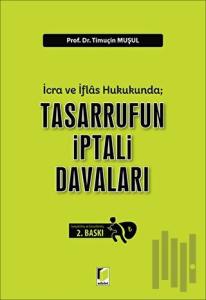 İcra ve İflas Hukukunda; Tasarrufun İptali Davaları