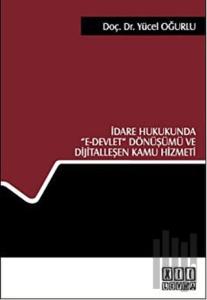 İdare Hukukunda E- Devlet Dönüşümü ve Dijitalleşen Kamu Hizmeti