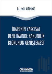 İdarenin Yargısal Denetiminde Kanunilik Blokunun Genişlemesi