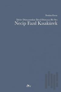 İdeler Dünyasından İdeal Dünyaya Bir Ses Necip Fazıl Kısakürek