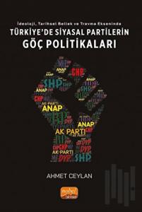 İdeoloji, Tarihsel Bellek ve Travma Ekseninde Türkiye'de Siyasi Partilerin Göç Politikaları