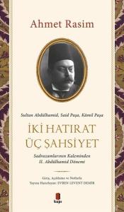 İki Hatırat Üç Şahsiyet - Sadrazamların Kaleminden 2. Abdülhamid Dönemi