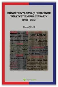 İkinci Dünya Savaşı Sürecinde Türkiye'de Muhalif Basın 1939 - 1945