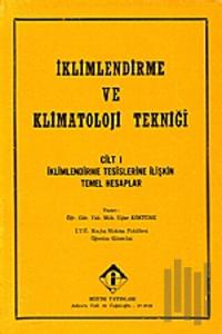 İklimlendirme ve Klimatoloji Tekniği Cilt: 1 - İklimlendirme Tesislerine İlişkin Temel Hesaplar