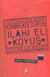 İlahi El Koyuş - Akp Kıskacında Medya