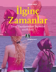 İlginç Zamanlar - Taraf Yazılarından Seçmeler 2008-2011