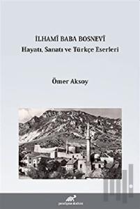 İlhami Baba Bosnevi Hayatı Sanatı ve Türkçe Eserleri