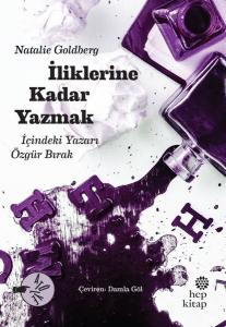İliklerine Kadar Yazmak - İçindeki Yazarı Özgür Bırak