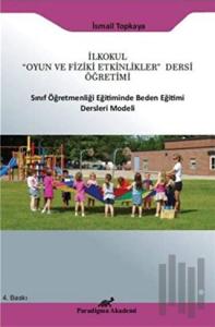 İlkokul "Oyun ve Fiziki Etkinlikler" Dersi Öğretimi Sınıf Öğretmenliği Eğitiminde Beden Eğitimi Ders Modeli