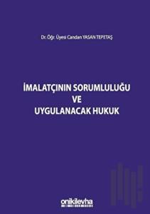 İmalatçının Sorumluluğu ve Uygulanacak Hukuk (Ciltli)