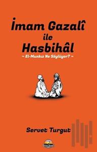 İmam Gazali ile Hasbihal: El-Munkız Ne Söylüyor?