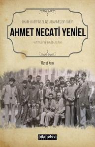 İmam Hatip Nesline Adanmış Bir Ömür: Ahmet Necati Yeniel Hayatı ve Hatıraları