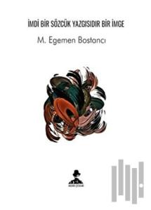 İmdi Bir Sözcük Yazgısıdır Bir İmge