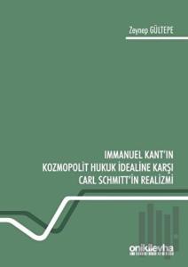 Immanuel Kant'ın Kozmopolit Hukuk İdealine Karşı Carl Schmitt'in Realizmi