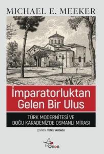 İmparatorluktan Gelen Bir Ulus - Türk Modernitesi ve Doğu Karadeniz'de Osmanlı Mirası
