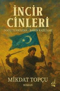 İncir Cinleri: Doğu Türkistan  -Barın Katliamı