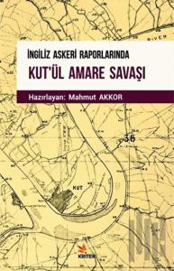 İngiliz Askeri Raporlarında Kut'ül Amare Savaşı