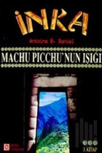 İnka Machu Picchu’nun Işığı 3. Kitap