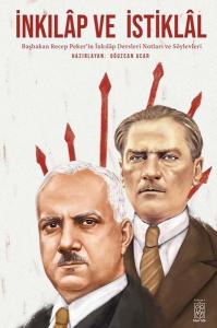 İnkılap ve İstiklal: Başbakan Recep Peker'in İnkılap Dersleri Notları ve Söylevleri