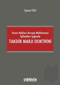 İnsan Hakları Avrupa Mahkemesi İçtihatları Işığında Takdir Marjı Doktrini