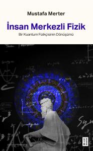 İnsan Merkezli Fizik Bir Kuantum Fizikçisinin Dönüşümü