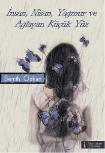 İnsan Nisan Yağmur ve Ağlayan Küçük Yüz