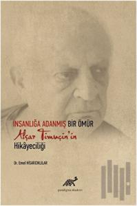 İnsanlığa Adanmış Bir Ömür Afşar Timuçin'in Hikayeciliği (Ciltli)