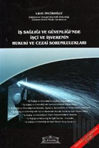 İş Sağlığı ve Güvenliği’nde İşçi ve İşverenin Hukuki ve Cezai Sorumlulukları