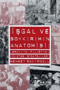 İşgal ve Soykırımın Anatomisi: İsrail'in Filistin'i Yok Etme Stratejileri