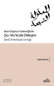 İslam Düşünce Geleneğinde Şia - Mu'tezile Etkileşimi