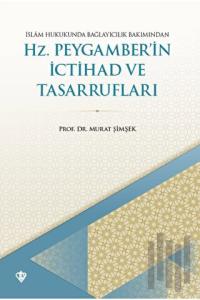 İslam Hukukunda Bağlayıcılık Bakımından Hz. Peygamber'in İctihad ve Tasarrufları