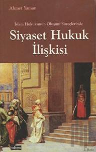 İslam Hukukunun Oluşum Süreçlerinde Siyaset Hukuk İlişkisi