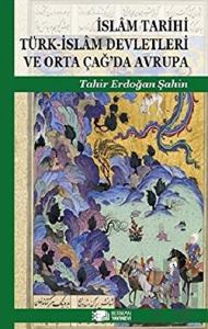 İslam Tarihi Türk-İslam Devletleri ve Orta Çağ’da Avrupa