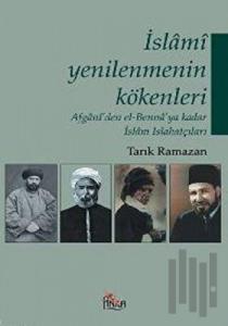 İslami Yenilenmenin Kökenleri Afgani’den El-Benna’ya Kadar İslam Islahatçıları
