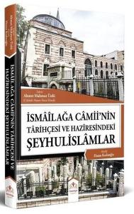 İsmailağa Camiinin Tarihçesi ve Haziresindeki Şeyhulislamlar (Resimli - Rahle Boy) (Ciltli)