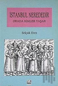 İstanbul Nerededir Orada Kimler Yaşar