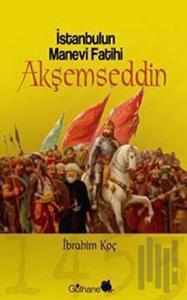 İstanbul’un Manevi Fatihi Akşemseddin