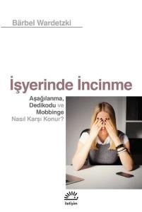İşyerinde İncinme - Aşağılanma Dedikodu ve Mobbinge Nasıl Karşı Konur?