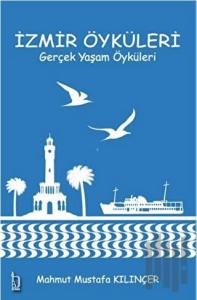 İzmir Öyküleri – Gerçek Yaşam Öyküleri